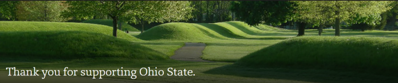 Landscape of walking into the Newark Earthworks Octagon State Memorial with white text to the left "Thank you for supporting Ohio State."