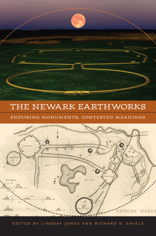 The Newark Earthworks Enduring Monuments, Contested Meanings book cover. University of Virginia Press, 2016.